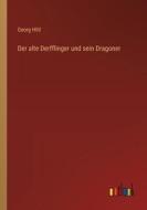 Der alte Derfflinger und sein Dragoner di Georg Hiltl edito da Outlook Verlag