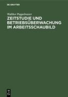 Zeitstudie und Betriebsüberwachung im Arbeitsschaubild di Walther Poppelreuter edito da De Gruyter