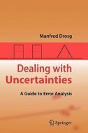Dealing with Uncertainties: A Guide to Error Analysis di Manfred Drosg edito da Springer