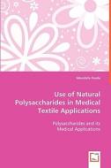 Use of Natural Polysaccharides in Medical Textile Applications di Moustafa Fouda edito da VDM Verlag Dr. Müller e.K.