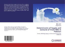 Determinants of Supply and Demand of Fresh Milk in Pakistan di Manan Aslam, Abdul Ghafoor, Shafqat Rasool edito da LAP Lambert Academic Publishing