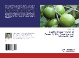 Quality Improvement of Guava by Zinc Sulphate and Gibberellic Acid di Jagveer Singh edito da LAP Lambert Academic Publishing