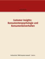 Customer Insights: Konsumentenpsychologie und Konsumentenverhalten di Willy Schneider edito da Books on Demand