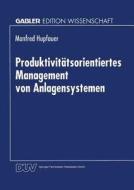 Produktivitätsorientiertes Management von Anlagensystemen edito da Deutscher Universitätsverlag