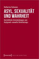 Asyl, Sexualität und Wahrheit di Katharina Schoenes edito da Transcript Verlag