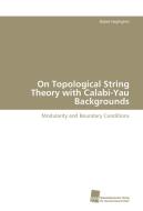 On Topological String Theory with Calabi-Yau Backgrounds di Babak Haghighat edito da Südwestdeutscher Verlag für Hochschulschriften AG  Co. KG