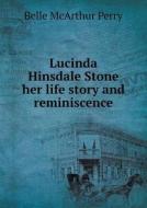 Lucinda Hinsdale Stone Her Life Story And Reminiscence di Belle McArthur Perry edito da Book On Demand Ltd.