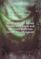 History Of The Galley Family With Local And Old-time Sketches In The Yough Region di Henrietta Galley, J O Arnold edito da Book On Demand Ltd.