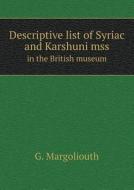 Descriptive List Of Syriac And Karshuni Mss In The British Museum di G Margoliouth edito da Book On Demand Ltd.