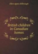 British Children In Canadian Homes di Ellen Agnes Bilbrough edito da Book On Demand Ltd.