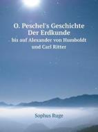 O. Peschel's Geschichte Der Erdkunde Bis Auf Alexander Von Humboldt Und Carl Ritter di Sophus Ruge edito da Book On Demand Ltd.