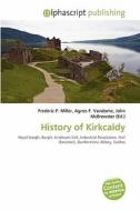 History Of Kirkcaldy edito da Betascript Publishing