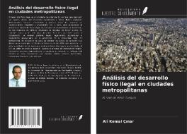 Análisis del desarrollo físico ilegal en ciudades metropolitanas di Ali Kemal Çinar edito da Ediciones Nuestro Conocimiento