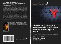 The Winning Innings of Management: Un caso de Amlsad Multipurpose PACS di Hirenkumar Bhimani, Rahul Thakkar, Alpesh Leua edito da Ediciones Nuestro Conocimiento