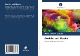 Gesicht und Maske di Mario Cornejo Cuevas edito da Verlag Unser Wissen