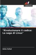 "Rivoluzionare il codice: La saga di Linux" di Asha Sohal edito da Edizioni Sapienza