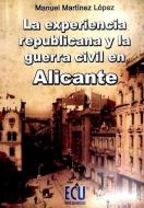 La Experiencia Republicana y la Guerra Civil en Alicante edito da Editorial Club Universitario