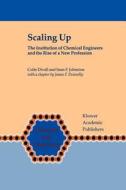 Scaling Up: The Institution of Chemical Engineers and the Rise of a New Profession di Colin Divall, Sean F. Johnston edito da Springer
