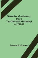Narrative of a Journey Down the Ohio and Mississippi in 1789-90 di Samuel S. Forman edito da Alpha Editions