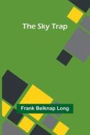 The Sky Trap di Frank Belknap Long edito da Alpha Edition