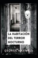La Habitacion Del Terror Nocturno di Maxwell George Maxwell edito da Independently Published