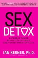 Sex Detox: Recharge Desire. Revitalize Intimacy. Rejuvenate Your Love Life. di Ian Kerner edito da Collins