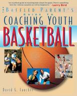 The Baffled Parent's Guide to Coaching Youth Basketball di David G. Faucher edito da McGraw-Hill Education