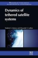 Dynamics of Tethered Satellite Systems di Vladimir S. Aslanov, Alexander S. Ledkov edito da WOODHEAD PUB