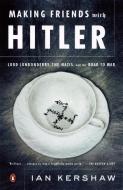 Making Friends with Hitler: Lord Londonderry, the Nazis, and the Road to War di Ian Kershaw edito da PENGUIN GROUP