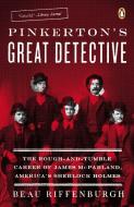 Pinkerton's Great Detective: The Rough-And-Tumble Career of James McParland, America's Sherlock Holmes di Beau Riffenburgh edito da Penguin Books