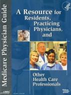 Medicare Physician Guide: A Resource for Residents, Practicing Physicians, and Other Health Care Professionals (2009) edito da GOVERNMENT PRINTING OFFICE
