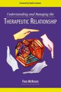 Understanding and Managing the Therapeutic Relationship di Fred R. McKenzie edito da OXFORD UNIV PR