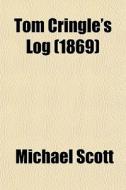 Tom Cringle's Log (1869) di Michael Scott edito da General Books Llc