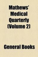 Mathews' Medical Quarterly (volume 2) di Unknown Author, Books Group edito da General Books Llc