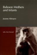 Baboon Mothers and Infants di Jeanne Altmann edito da The University of Chicago Press