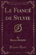 Le Fiance De Sylvie (classic Reprint) di Henry Greville edito da Forgotten Books