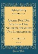 Archiv Fur Das Studium Der Neueren Sprachen Und Literaturen, Vol. 20 (Classic Reprint) di Ludwig Herrig edito da Forgotten Books