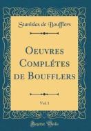 Oeuvres Completes de Boufflers, Vol. 1 (Classic Reprint) di Stanislas De Boufflers edito da Forgotten Books