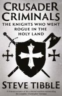 Crusader Criminals di Steve Tibble edito da Yale University Press