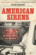 American Sirens: The Incredible Story of the Black Men Who Became America's First Paramedics di Kevin Hazzard edito da HACHETTE BOOKS