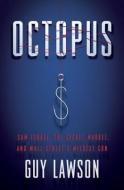 Octopus: Sam Israel, the Secret Market, and Wall Street's Wildest Con di Guy Lawson edito da CROWN PUB INC