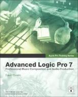 Advanced Logic Pro 7 [With CDROM] di David Dvorin edito da Peachpit Press