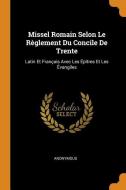 Missel Romain Selon Le Règlement Du Concile de Trente: Latin Et Français Avec Les Épîtres Et Les Évangiles di Anonymous edito da FRANKLIN CLASSICS TRADE PR