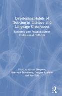 Developing Habits of Noticing in Literacy and Language Classrooms edito da Taylor & Francis Ltd
