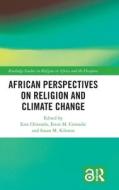 African Perspectives On Religion And Climate Change di Ezra Chitando, Ernst M. Conradie, Susan M. Kilonzo edito da Taylor & Francis Ltd