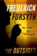 The Outsider: My Life in Intrigue di Frederick Forsyth edito da G.P. Putnam's Sons