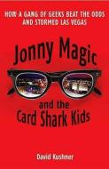 Jonny Magic and the Card Shark Kids di David Kushner edito da WILLIAM HEINEMANN