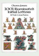 1001 Illuminated Initial Letters: 27 Full-color Plates di Owen Jones edito da Dover Publications Inc.