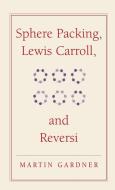 Sphere Packing, Lewis Carroll, and Reversi di Martin Gardner edito da Cambridge University Press