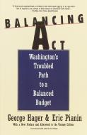 Balancing ACT: Washington's Troubled Path to a Balanced Budget di George Hager edito da Vintage Books USA